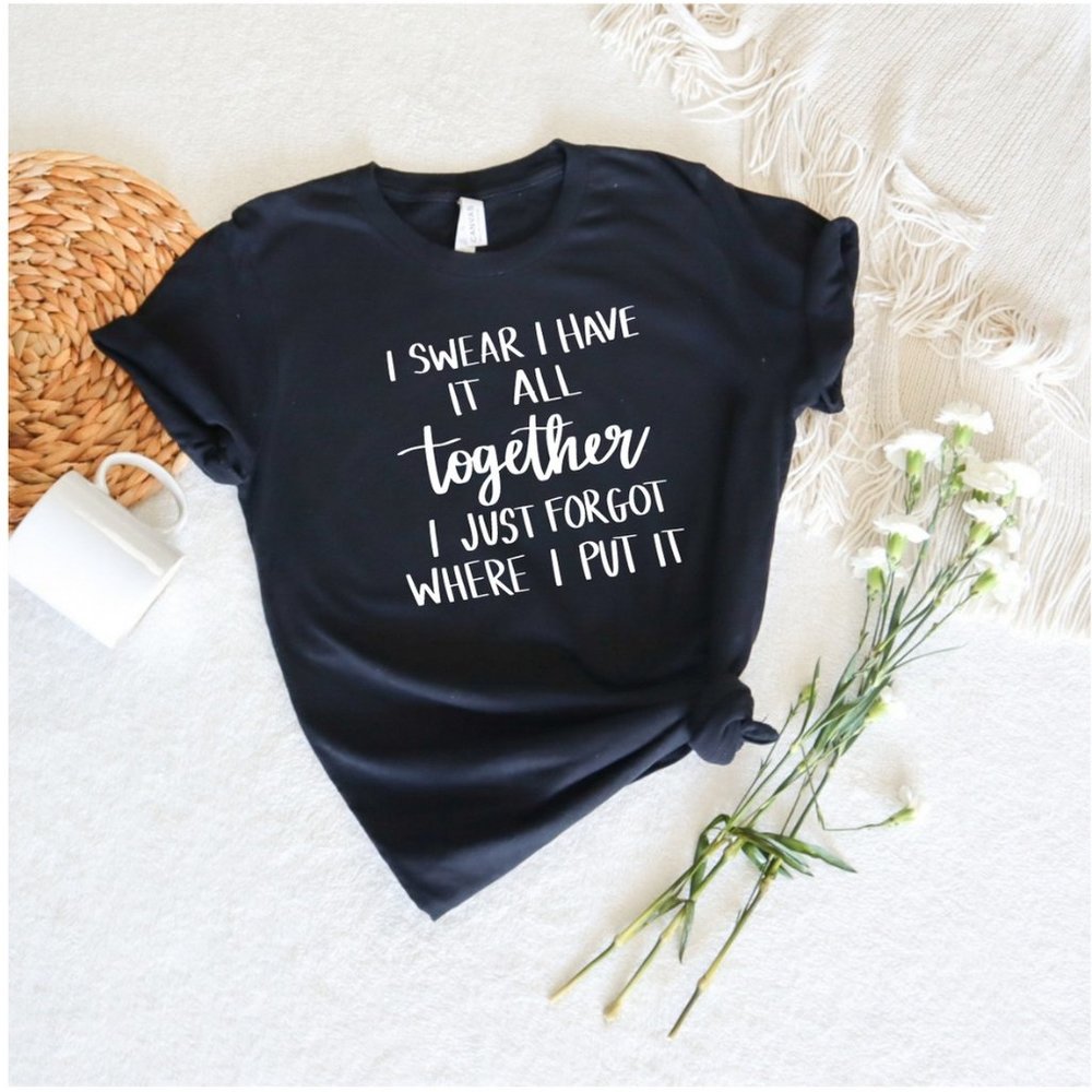 I Swear I Have It All Together Funny Graphic Tee